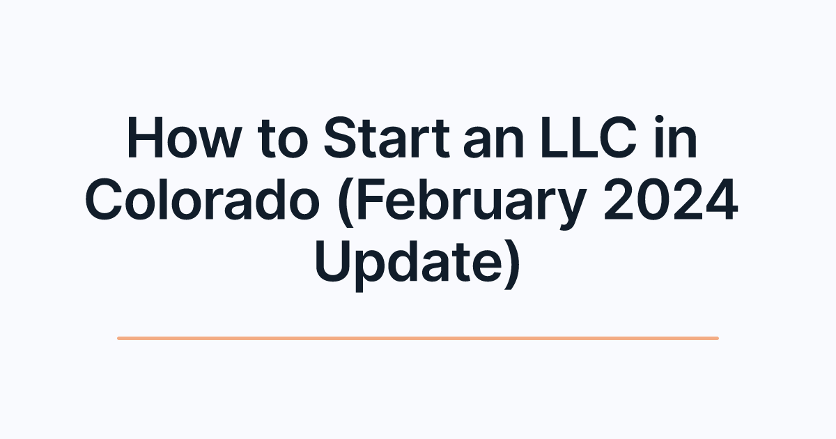 How to Start an LLC in Colorado (February 2024 Update)